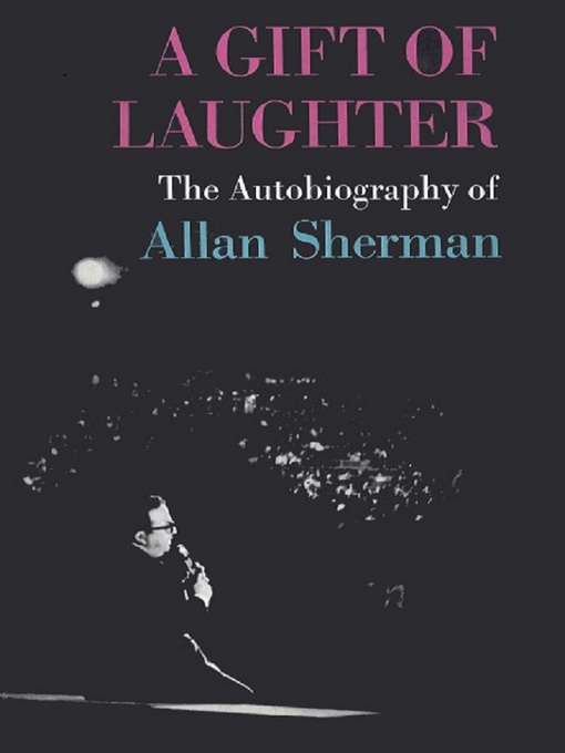 Title details for A Gift of Laughter, the Autobiography of Allan Sherman by Allan Sherman - Available